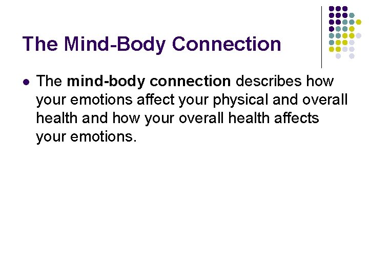 The Mind-Body Connection l The mind-body connection describes how your emotions affect your physical