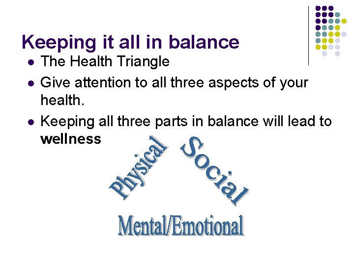 Keeping it all in balance l l l The Health Triangle Give attention to