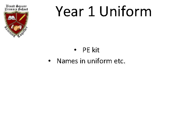 Year 1 Uniform • PE kit • Names in uniform etc. 