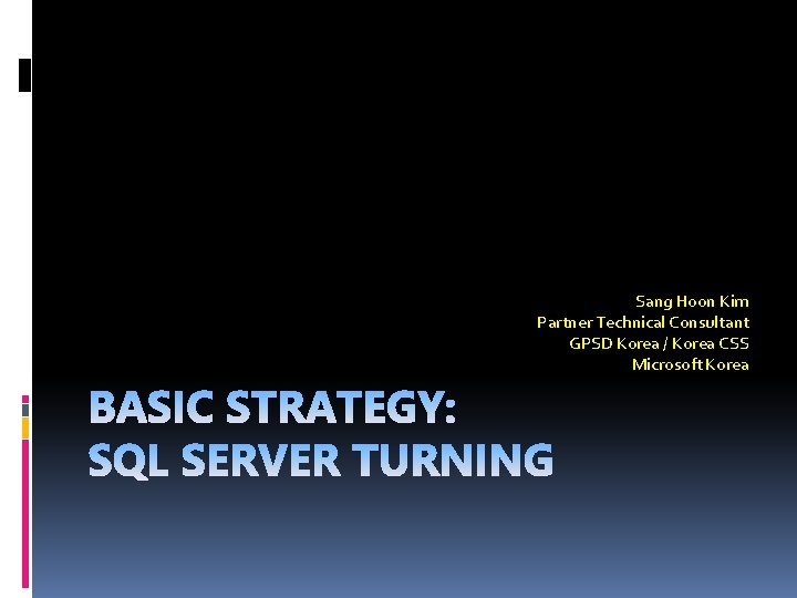 Sang Hoon Kim Partner Technical Consultant GPSD Korea / Korea CSS Microsoft Korea 