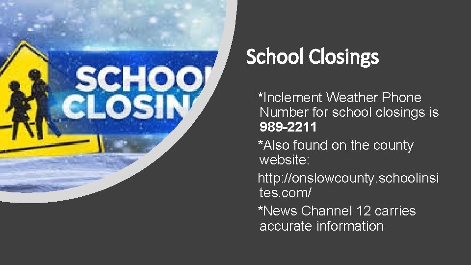 School Closings *Inclement Weather Phone Number for school closings is 989 -2211 *Also found