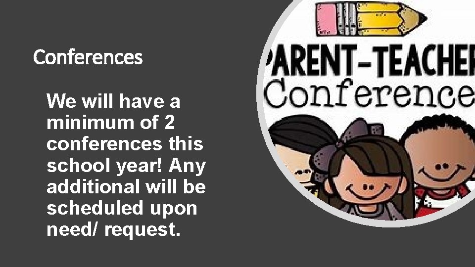 Conferences We will have a minimum of 2 conferences this school year! Any additional