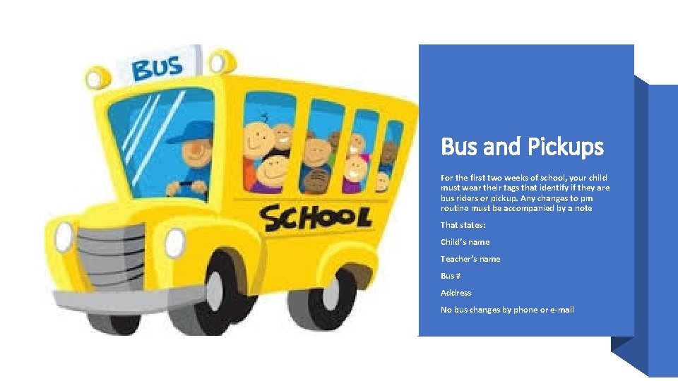 Bus and Pickups For the first two weeks of school, your child must wear