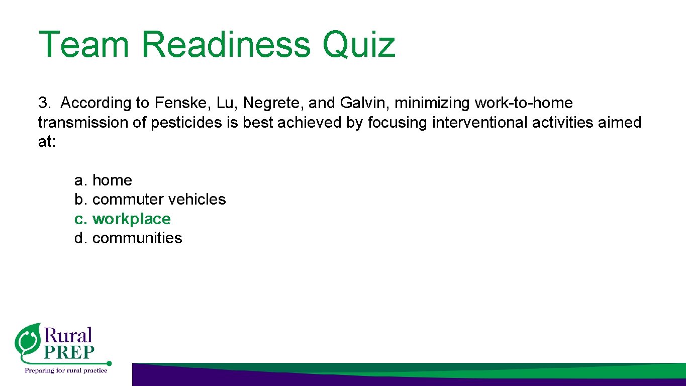 Team Readiness Quiz 3. According to Fenske, Lu, Negrete, and Galvin, minimizing work-to-home transmission