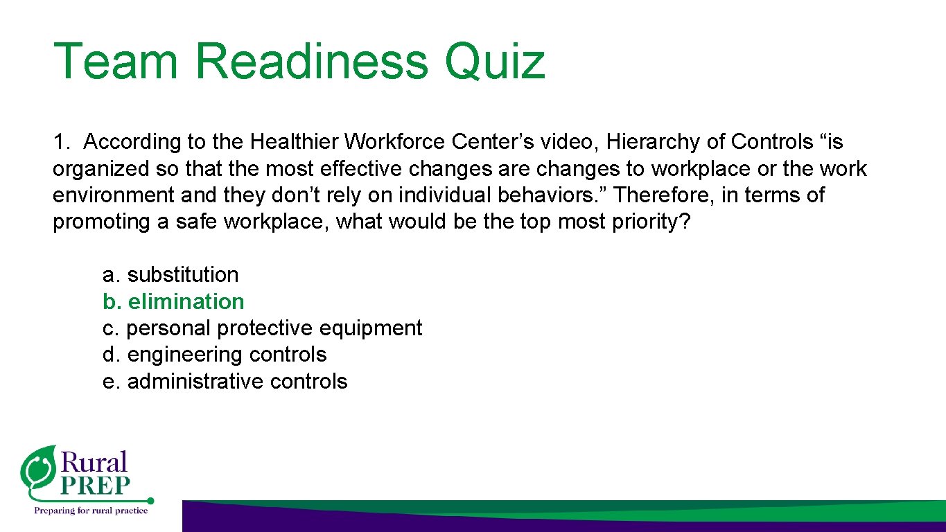 Team Readiness Quiz 1. According to the Healthier Workforce Center’s video, Hierarchy of Controls