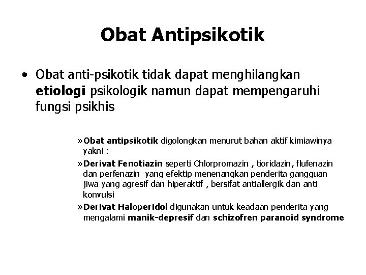 Obat Antipsikotik • Obat anti-psikotik tidak dapat menghilangkan etiologi psikologik namun dapat mempengaruhi fungsi