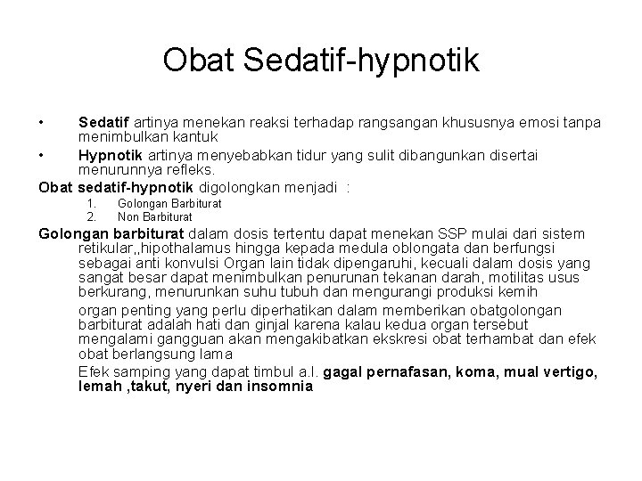 Obat Sedatif-hypnotik • Sedatif artinya menekan reaksi terhadap rangsangan khususnya emosi tanpa menimbulkan kantuk