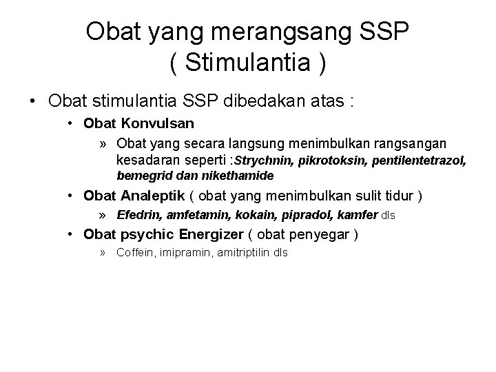 Obat yang merangsang SSP ( Stimulantia ) • Obat stimulantia SSP dibedakan atas :