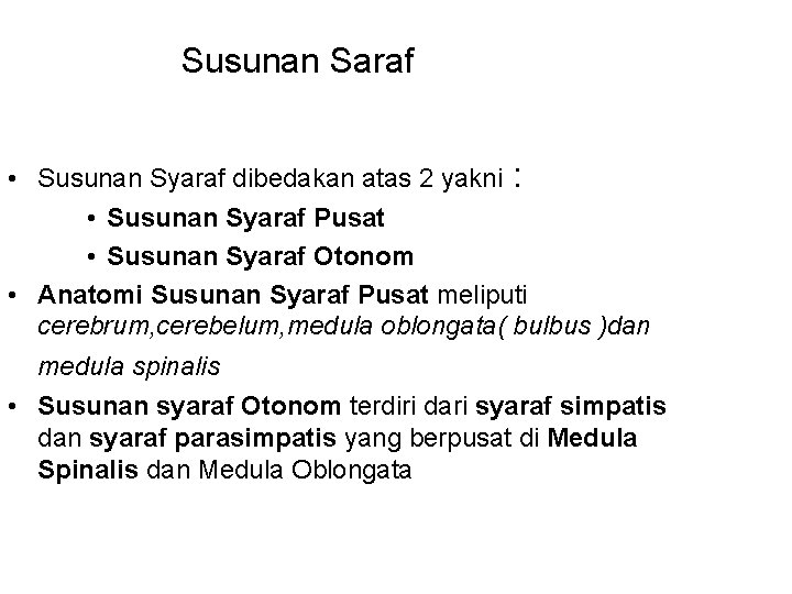 Susunan Saraf • Susunan Syaraf dibedakan atas 2 yakni : • Susunan Syaraf Pusat