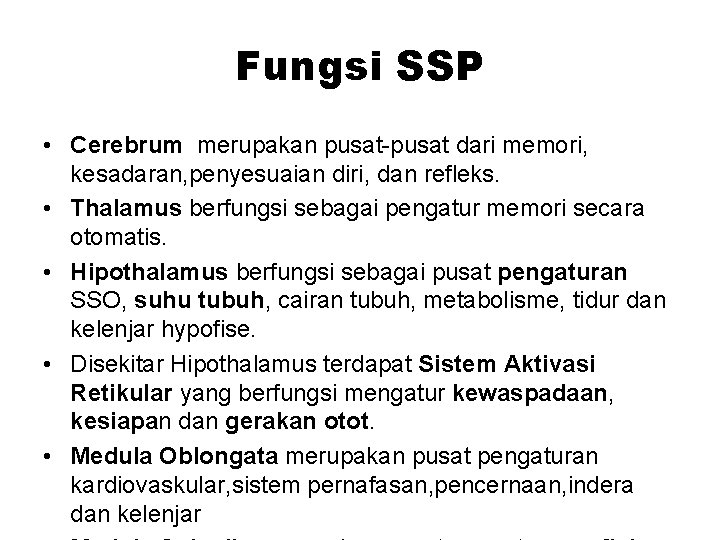 Fungsi SSP • Cerebrum merupakan pusat-pusat dari memori, kesadaran, penyesuaian diri, dan refleks. •