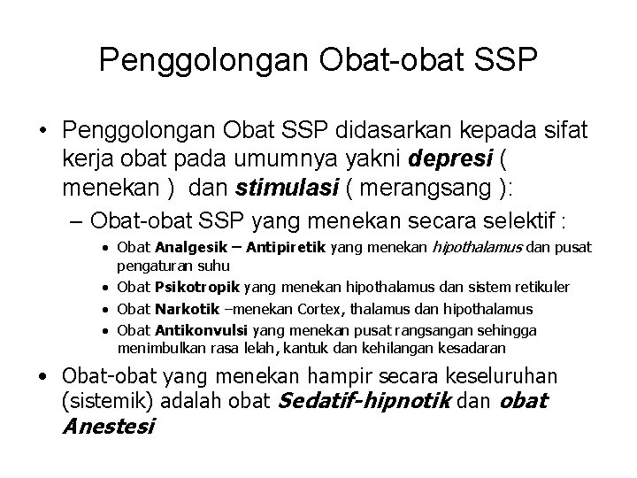 Penggolongan Obat-obat SSP • Penggolongan Obat SSP didasarkan kepada sifat kerja obat pada umumnya