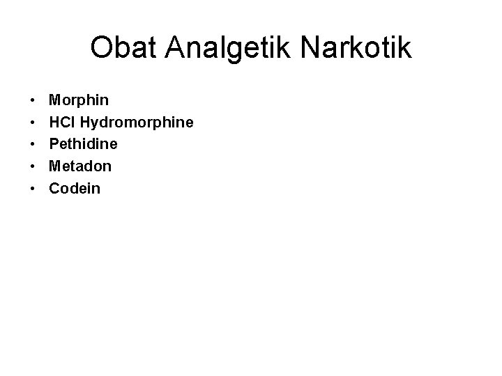 Obat Analgetik Narkotik • • • Morphin HCl Hydromorphine Pethidine Metadon Codein 