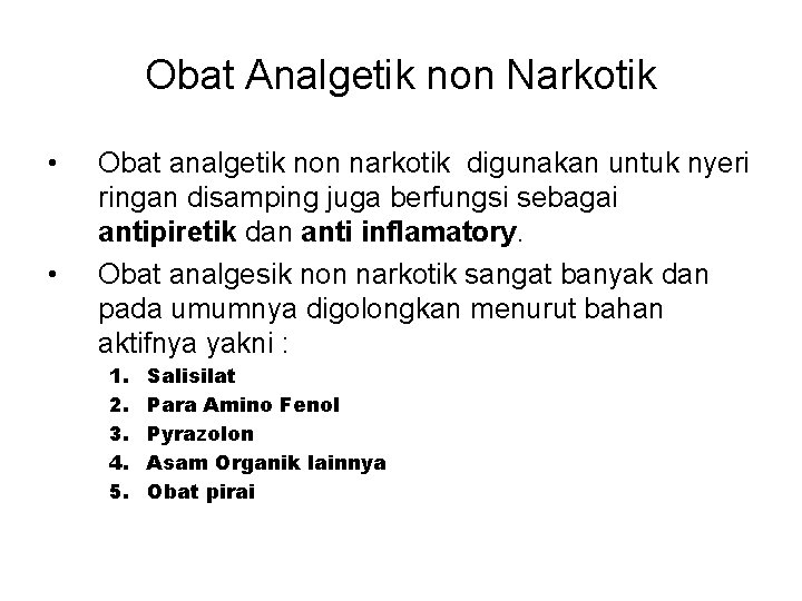 Obat Analgetik non Narkotik • • Obat analgetik non narkotik digunakan untuk nyeri ringan