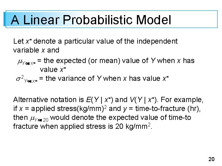 A Linear Probabilistic Model Let x denote a particular value of the independent variable