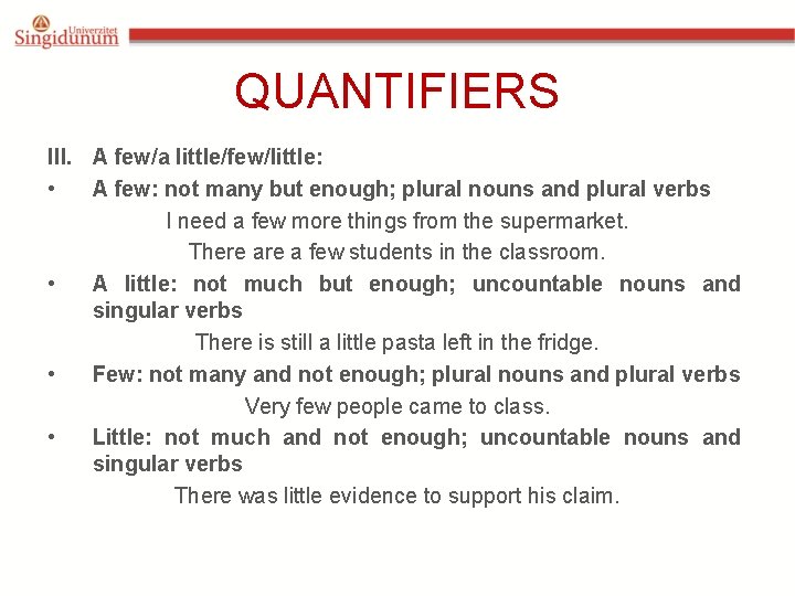 QUANTIFIERS III. A few/a little/few/little: • A few: not many but enough; plural nouns