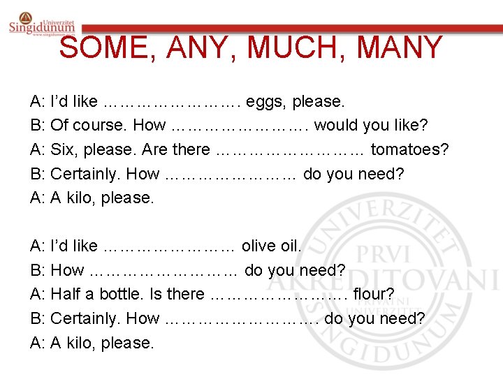 SOME, ANY, MUCH, MANY A: I’d like …………. eggs, please. B: Of course. How
