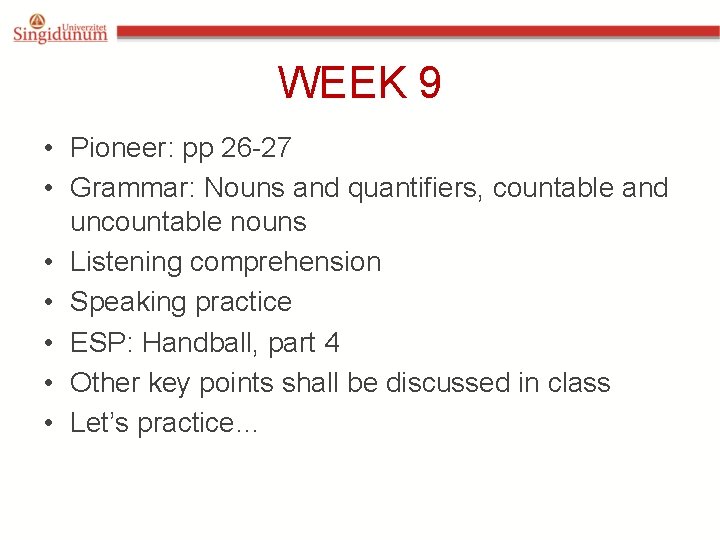 WEEK 9 • Pioneer: pp 26 -27 • Grammar: Nouns and quantifiers, countable and