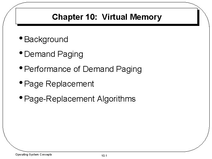 Chapter 10: Virtual Memory • Background • Demand Paging • Performance of Demand Paging