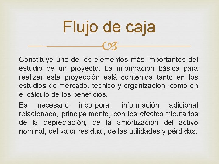 Flujo de caja Constituye uno de los elementos más importantes del estudio de un