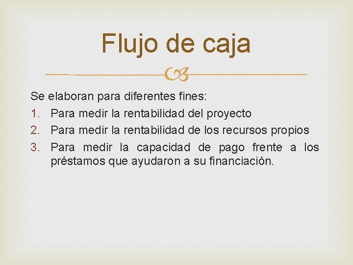 Flujo de caja Se elaboran para diferentes fines: 1. Para medir la rentabilidad del