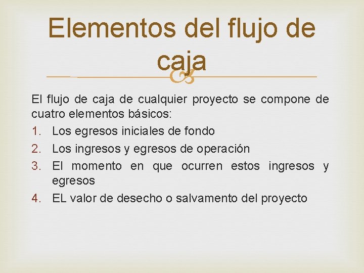 Elementos del flujo de caja El flujo de caja de cualquier proyecto se compone