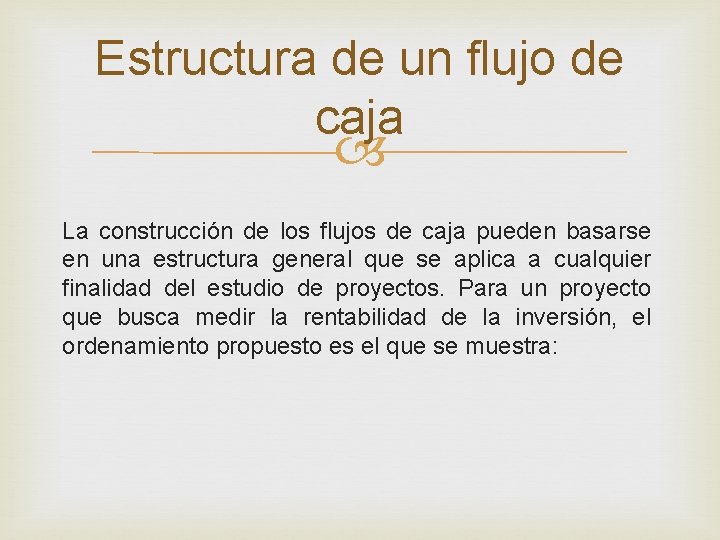 Estructura de un flujo de caja La construcción de los flujos de caja pueden