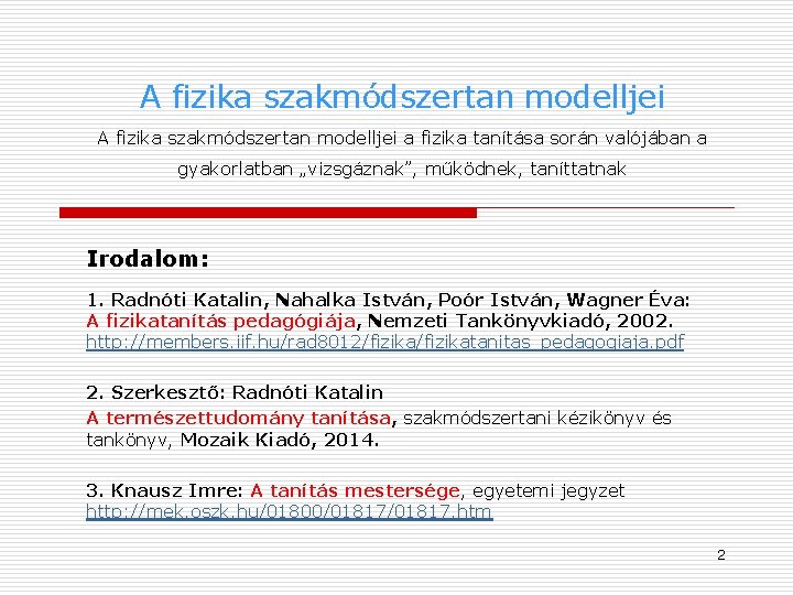 A fizika szakmódszertan modelljei a fizika tanítása során valójában a gyakorlatban „vizsgáznak”, működnek, taníttatnak