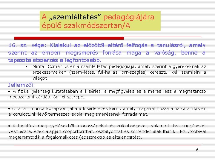 A „szemléltetés” pedagógiájára épülő szakmódszertan/A 16. sz. vége: Kialakul az előzőtől eltérő felfogás a