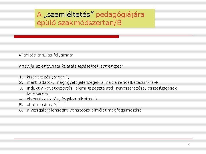 A „szemléltetés” pedagógiájára épülő szakmódszertan/B Tanítás-tanulás folyamata Másolja az empirista kutatás lépéseinek sorrendjét: 1.