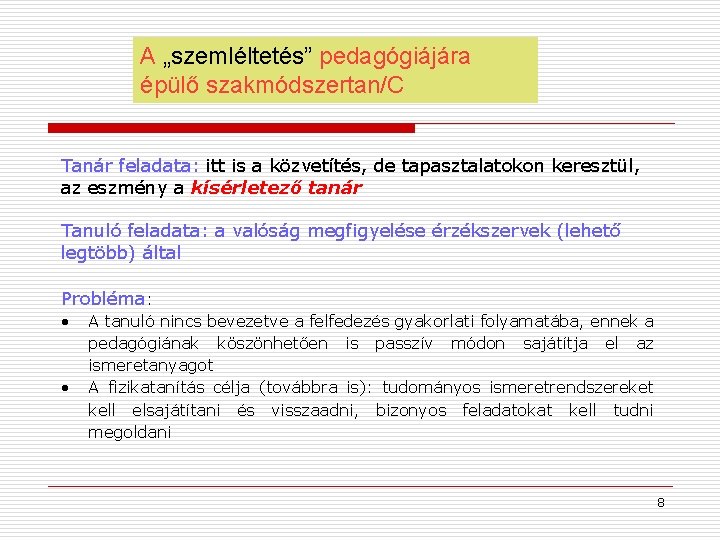 A „szemléltetés” pedagógiájára épülő szakmódszertan/C Tanár feladata: itt is a közvetítés, de tapasztalatokon keresztül,