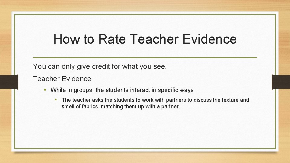 How to Rate Teacher Evidence You can only give credit for what you see.