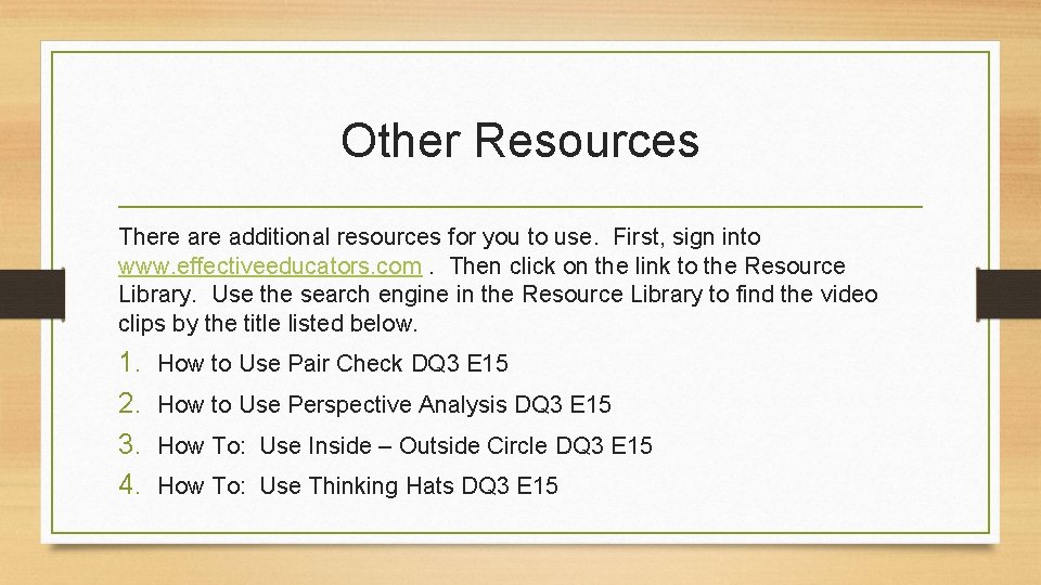 Other Resources There additional resources for you to use. First, sign into www. effectiveeducators.