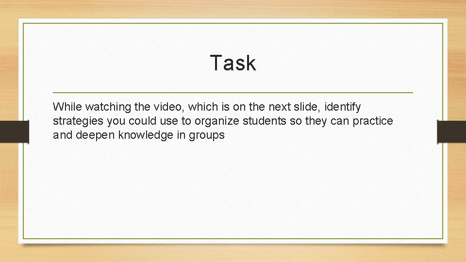Task While watching the video, which is on the next slide, identify strategies you