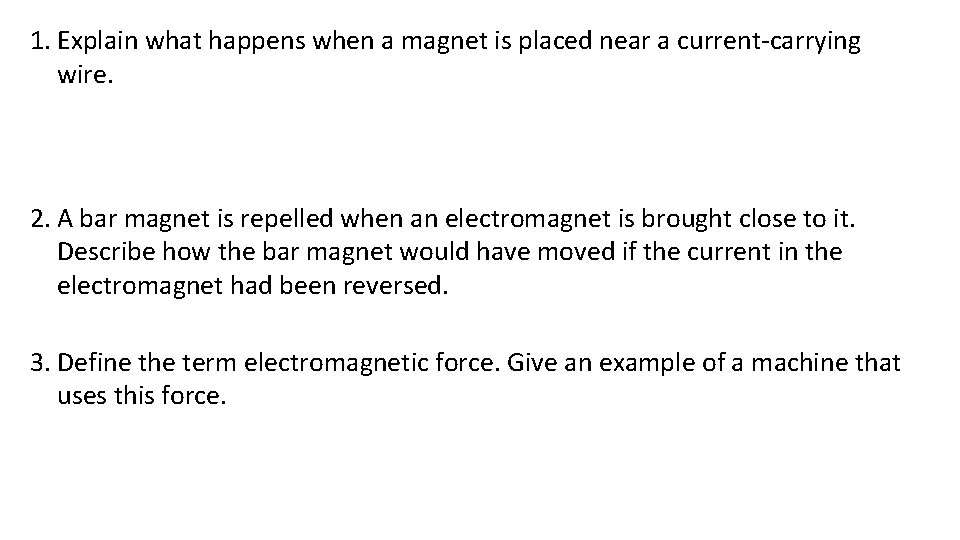 1. Explain what happens when a magnet is placed near a current-carrying wire. The