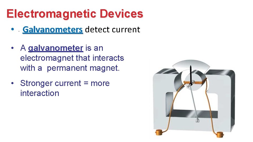 Electromagnetic Devices • . Galvanometers detect current • A galvanometer is an electromagnet that