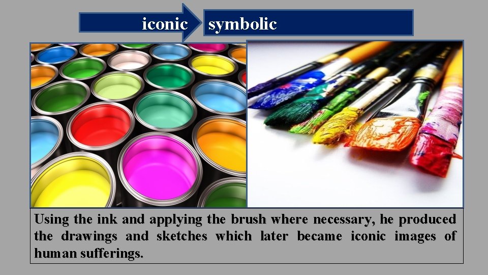 iconic symbolic Using the ink and applying the brush where necessary, he produced the