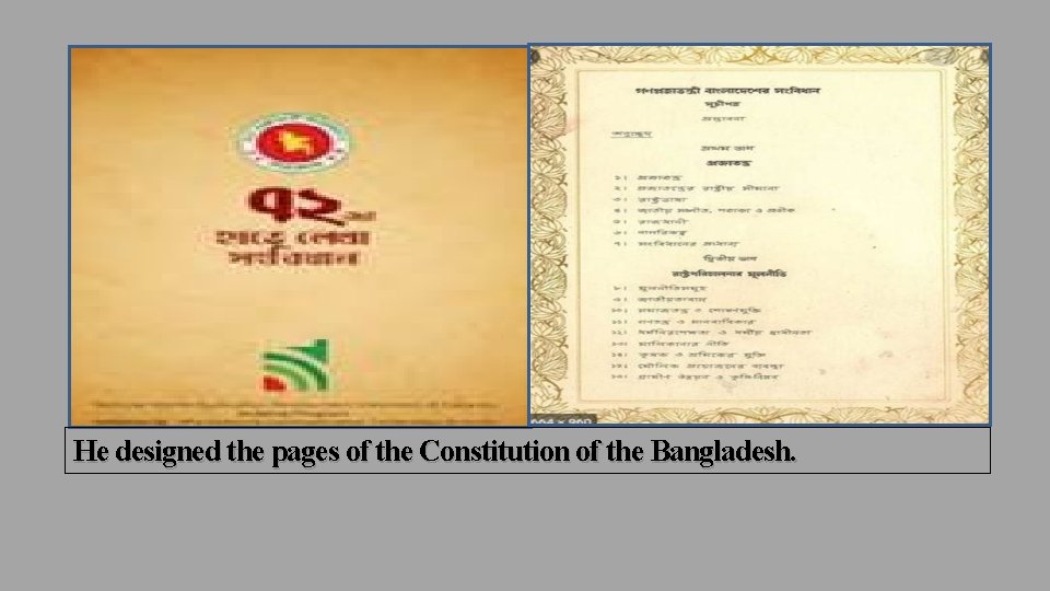 He designed the pages of the Constitution of the Bangladesh. 