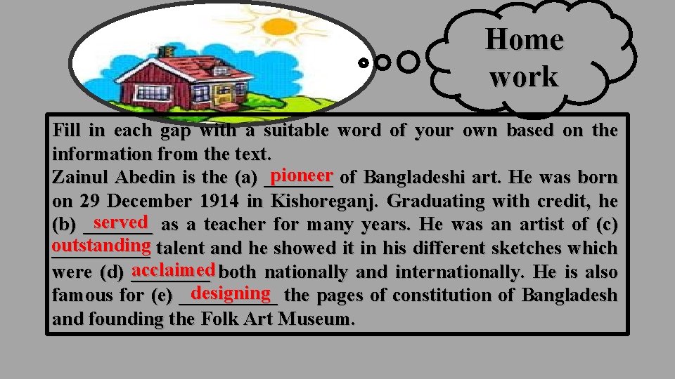 Home work Fill in each gap with a suitable word of your own based