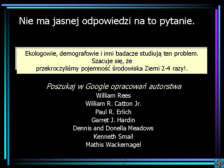 Nie ma jasnej odpowiedzi na to pytanie. Ekologowie, demografowie i inni badacze studiują ten