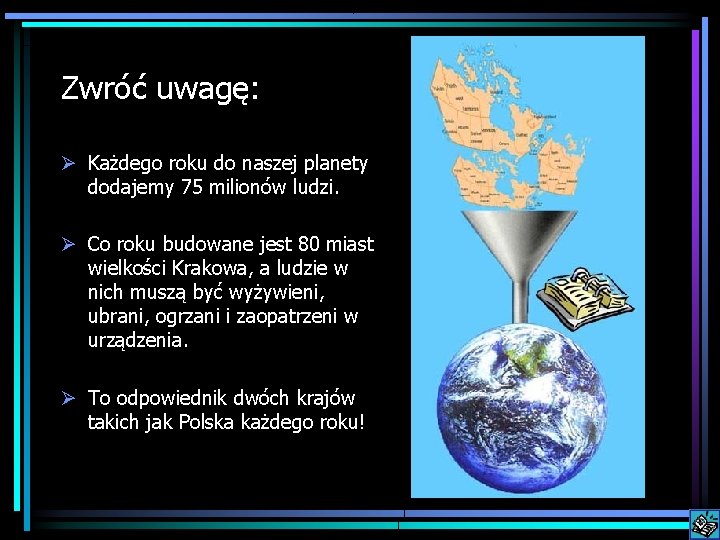 Zwróć uwagę: Ø Każdego roku do naszej planety dodajemy 75 milionów ludzi. Ø Co