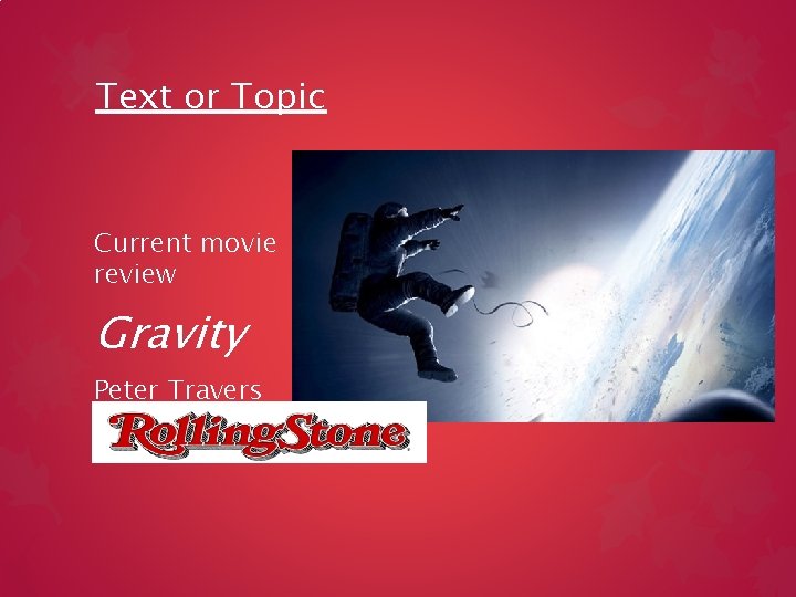 Text or Topic Current movie review Gravity Peter Travers 