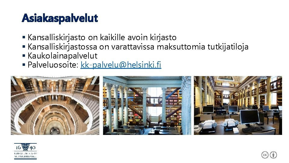 Asiakaspalvelut § Kansalliskirjasto on kaikille avoin kirjasto § Kansalliskirjastossa on varattavissa maksuttomia tutkijatiloja §