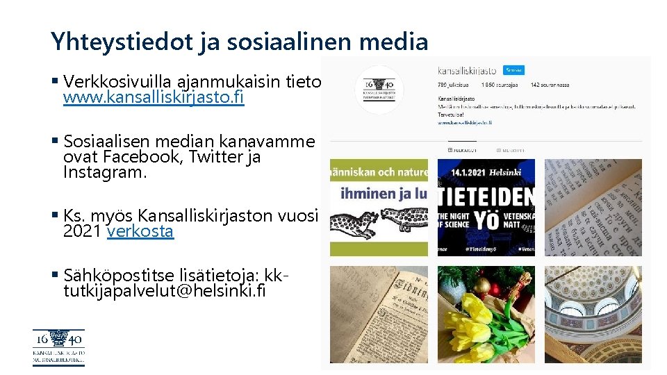 Yhteystiedot ja sosiaalinen media § Verkkosivuilla ajanmukaisin tieto: www. kansalliskirjasto. fi § Sosiaalisen median