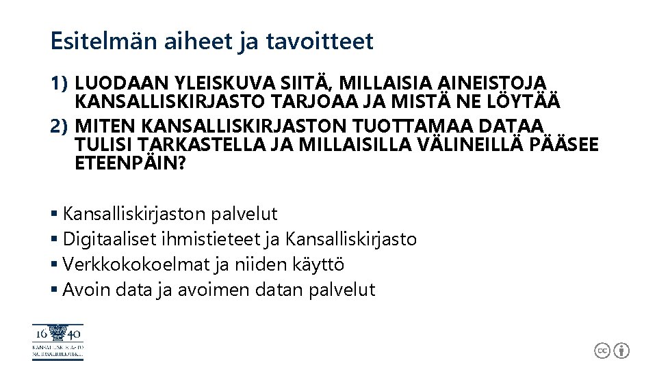 Esitelmän aiheet ja tavoitteet 1) LUODAAN YLEISKUVA SIITÄ, MILLAISIA AINEISTOJA KANSALLISKIRJASTO TARJOAA JA MISTÄ