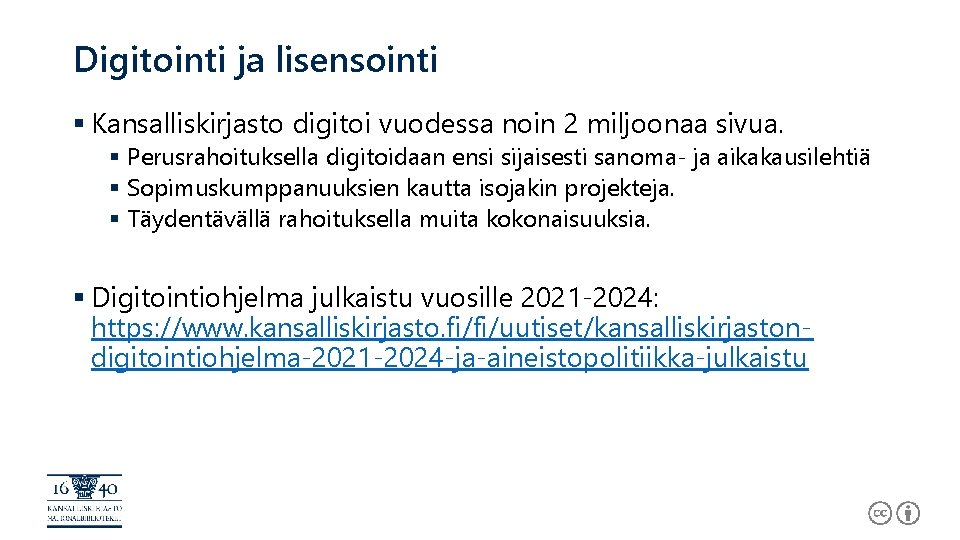 Digitointi ja lisensointi § Kansalliskirjasto digitoi vuodessa noin 2 miljoonaa sivua. § Perusrahoituksella digitoidaan