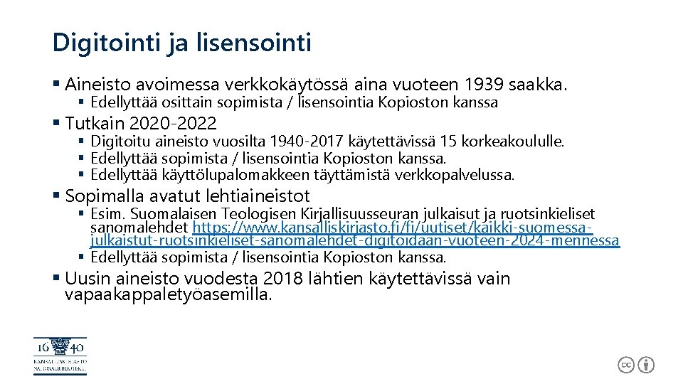 Digitointi ja lisensointi § Aineisto avoimessa verkkokäytössä aina vuoteen 1939 saakka. § Edellyttää osittain