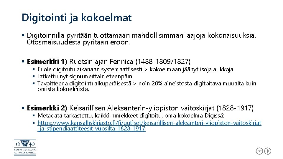 Digitointi ja kokoelmat § Digitoinnilla pyritään tuottamaan mahdollisimman laajoja kokonaisuuksia. Otosmaisuudesta pyritään eroon. §