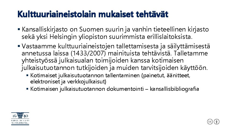 Kulttuuriaineistolain mukaiset tehtävät § Kansalliskirjasto on Suomen suurin ja vanhin tieteellinen kirjasto sekä yksi