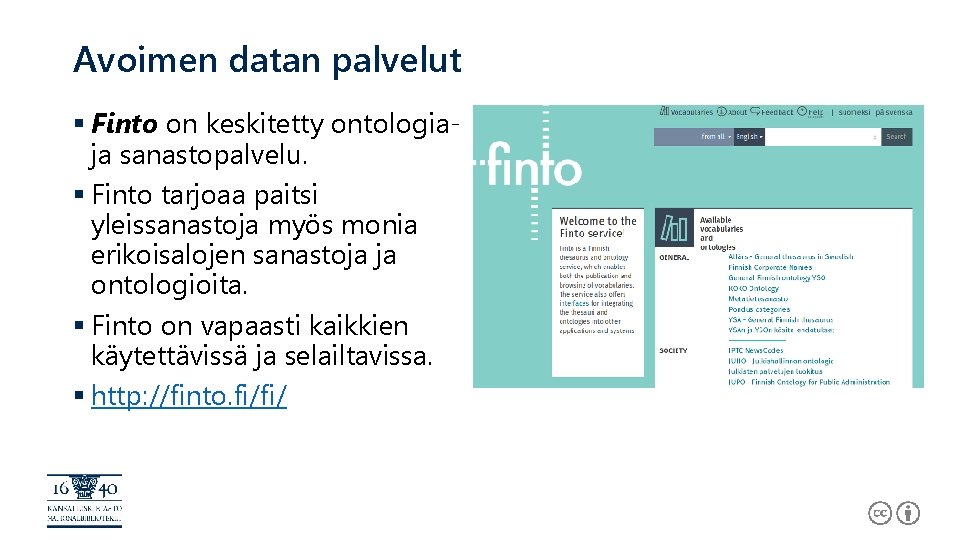 Avoimen datan palvelut § Finto on keskitetty ontologiaja sanastopalvelu. § Finto tarjoaa paitsi yleissanastoja