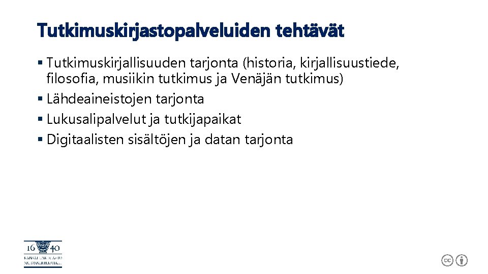 Tutkimuskirjastopalveluiden tehtävät § Tutkimuskirjallisuuden tarjonta (historia, kirjallisuustiede, filosofia, musiikin tutkimus ja Venäjän tutkimus) §